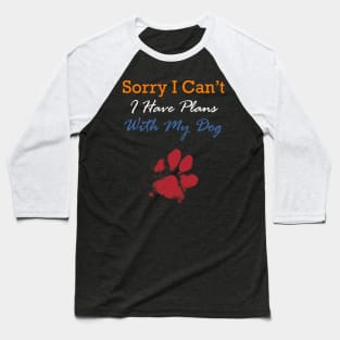 Sorry I can't I have a plan with my dog Baseball T-Shirt